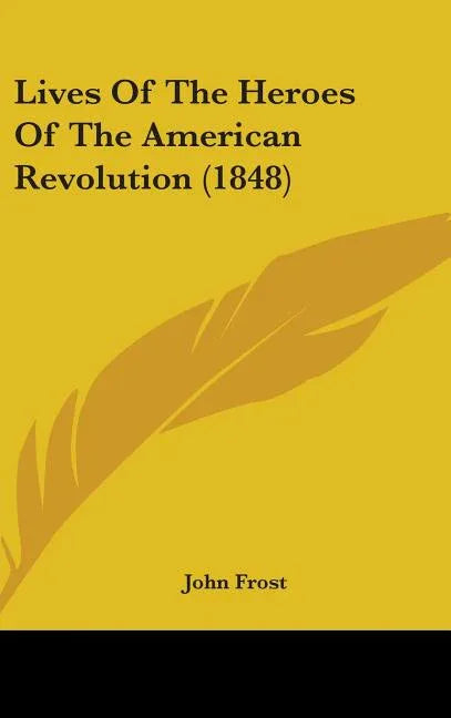 Lives Of The Heroes Of The American Revolution (1848) - stevensbooks