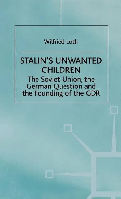Stalin's Unwanted Child: The Soviet Union, the German Question and the Founding of the Gdr (1998) - stevensbooks