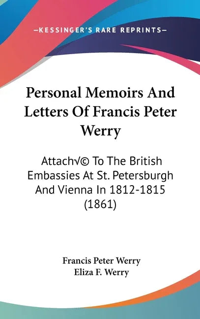 Personal Memoirs And Letters Of Francis Peter Werry: Attaché To The British Embassies At St. Petersburgh And Vienna In 1812-1815 (1861) - stevensbooks