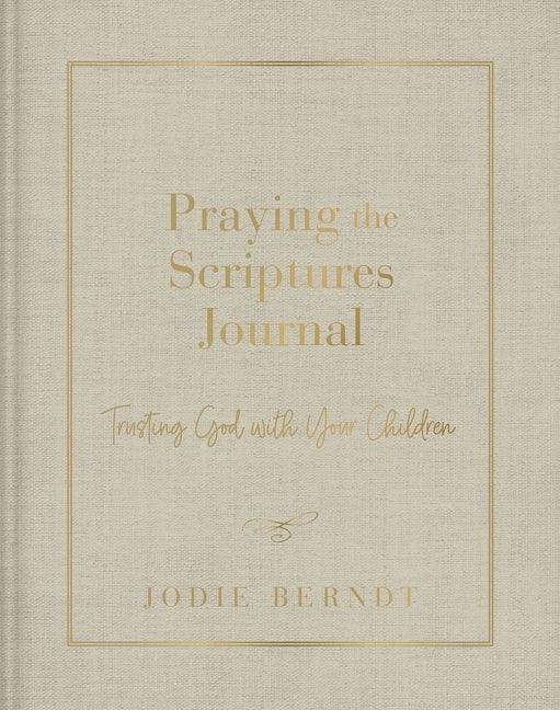 Praying the Scriptures Journal: Trusting God with Your Children - stevensbooks