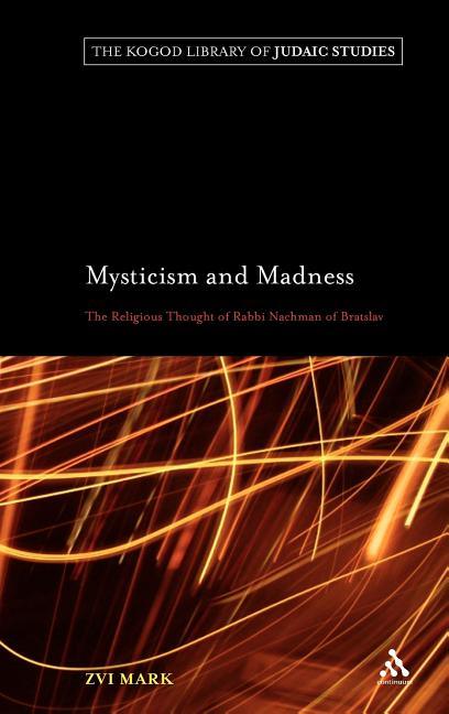Mysticism and Madness: The Religious Thought of Rabbi Nachman of Bratslav - stevensbooks