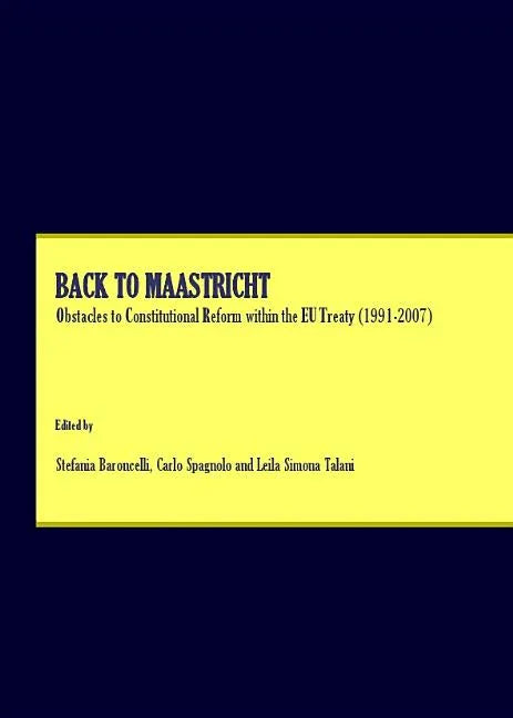 Back to Maastricht: Obstacles to Constitutional Reform Within the Eu Treaty (1991-2007) - stevensbooks