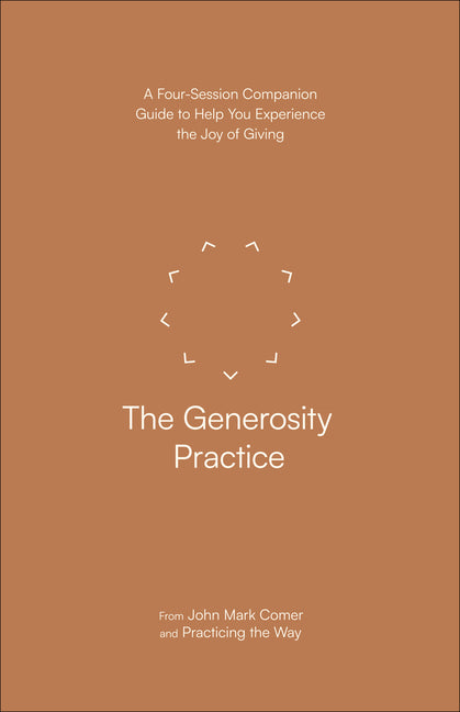 Generosity Practice: A Four-Session Companion Guide to Help You Experience the Joy of Giving - Ingram