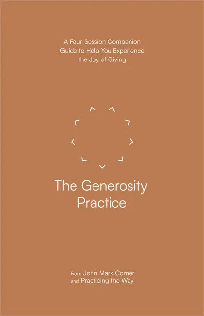 Generosity Practice: A Four-Session Companion Guide to Help You Experience the Joy of Giving - stevensbooks