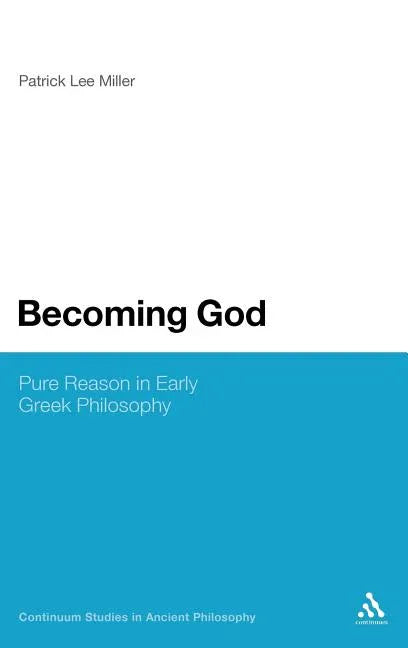 Becoming God: Pure Reason in Early Greek Philosophy - stevensbooks