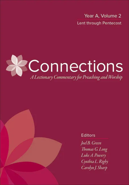 Connections: A Lectionary Commentary for Preaching and Worship: Year A, Volume 2, Lent Through Pentecost - stevensbooks