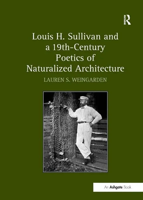 Louis H. Sullivan and a 19th-Century Poetics of Naturalized Architecture - stevensbooks