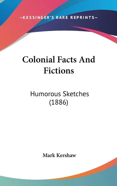 Colonial Facts And Fictions: Humorous Sketches (1886) - stevensbooks