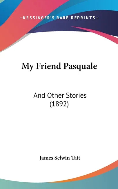 My Friend Pasquale: And Other Stories (1892) - stevensbooks