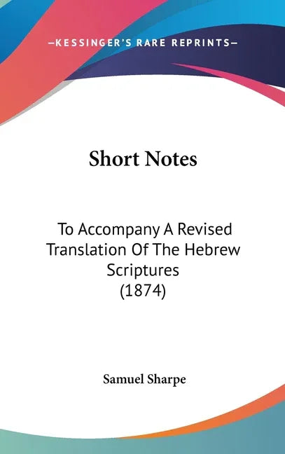 Short Notes: To Accompany A Revised Translation Of The Hebrew Scriptures (1874) - stevensbooks