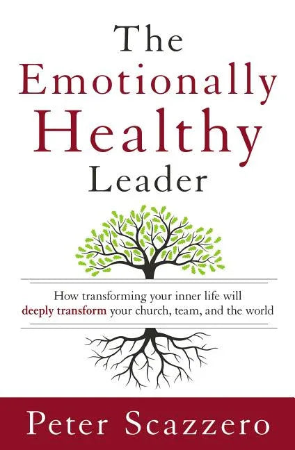 Emotionally Healthy Leader: How Transforming Your Inner Life Will Deeply Transform Your Church, Team, and the World - stevensbooks