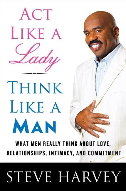 ACT Like a Lady, Think Like a Man: What Men Really Think about Love, Relationships, Intimacy, and Commitment - stevensbooks