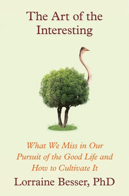 Art of the Interesting: What We Miss in Our Pursuit of the Good Life and How to Cultivate It - stevensbooks