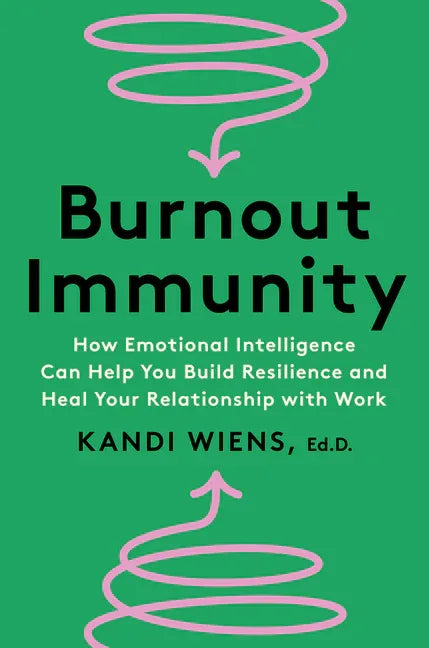 Burnout Immunity: How Emotional Intelligence Can Help You Build Resilience and Heal Your Relationship with Work - stevensbooks