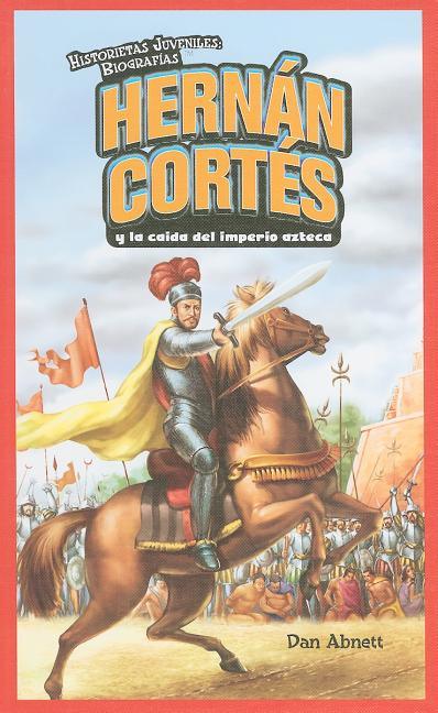 Hernán Cortés Y La Caída del Imperio Azteca (Hernan Cortes and the Fall of the Aztec Empire) = Hernan Cortes and the Fall of the Aztec Empire - stevensbooks