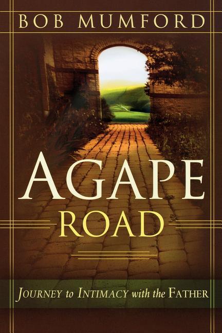 Agape Road: Journey to Intimacy with the Father - stevensbooks