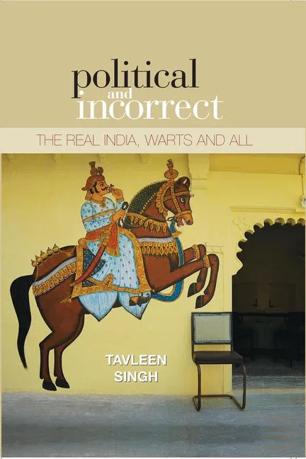 Political And Incorrect: The Real India, warts And All - stevensbooks