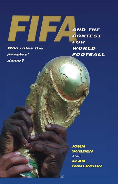 Fifa and the Contest for World Football: Who Rules the Peoples' Game? - Ingram