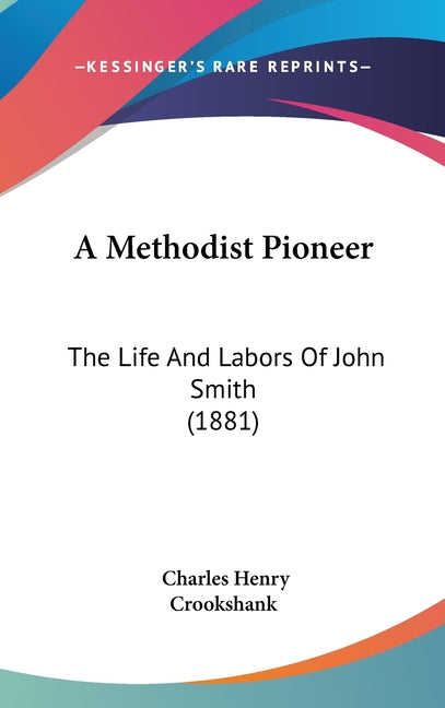 Methodist Pioneer: The Life And Labors Of John Smith (1881) - Ingram