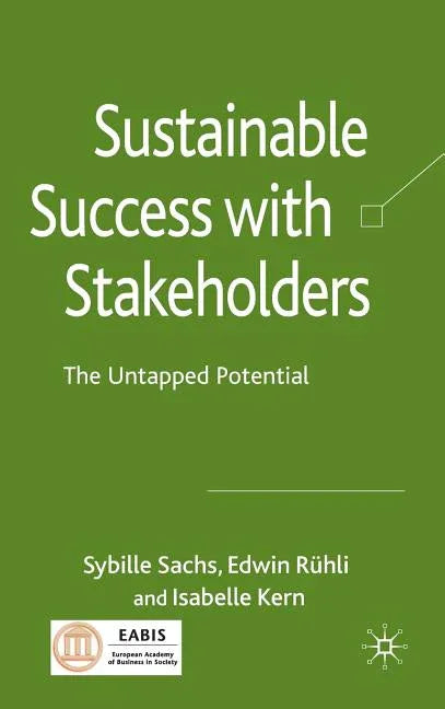 Sustainable Success with Stakeholders: The Untapped Potential (2009) - stevensbooks