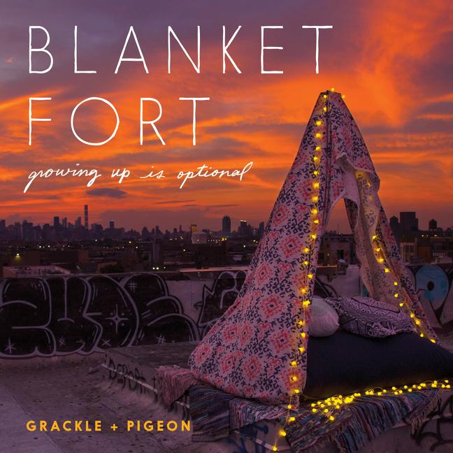 Blanket Fort: Growing Up Is Optional - Ingram