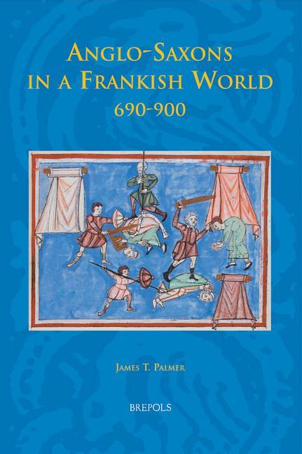Anglo-Saxons in a Frankish World, 690-900 - stevensbooks