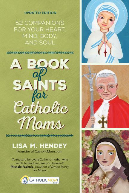 Book of Saints for Catholic Moms: 52 Companions for Your Heart, Mind, Body, and Soul (Updated) - stevensbooks