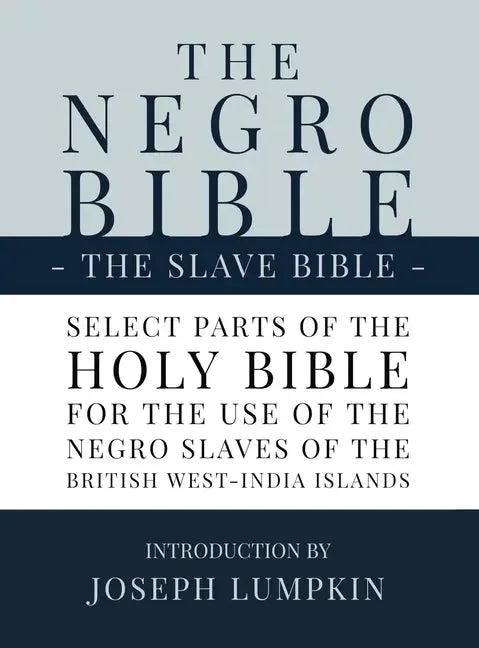 Negro Bible - The Slave Bible: Select Parts of the Holy Bible, Selected for the use of the Negro Slaves, in the British West-India Islands - stevensbooks