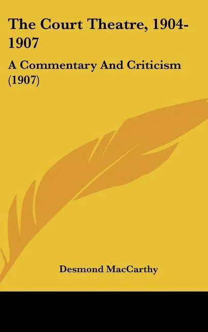 Court Theatre, 1904-1907: A Commentary And Criticism (1907) - stevensbooks