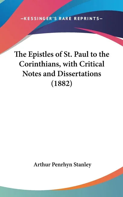 Epistles of St. Paul to the Corinthians, with Critical Notes and Dissertations (1882) - stevensbooks