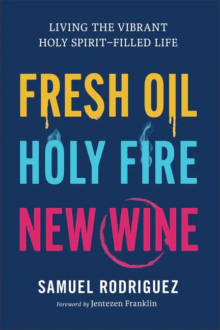 Fresh Oil, Holy Fire, New Wine: Living the Vibrant Holy Spirit-Filled Life - stevensbooks