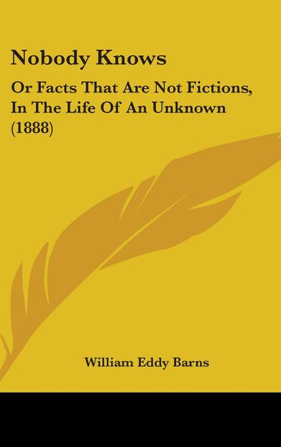 Nobody Knows: Or Facts That Are Not Fictions, In The Life Of An Unknown (1888) - Ingram