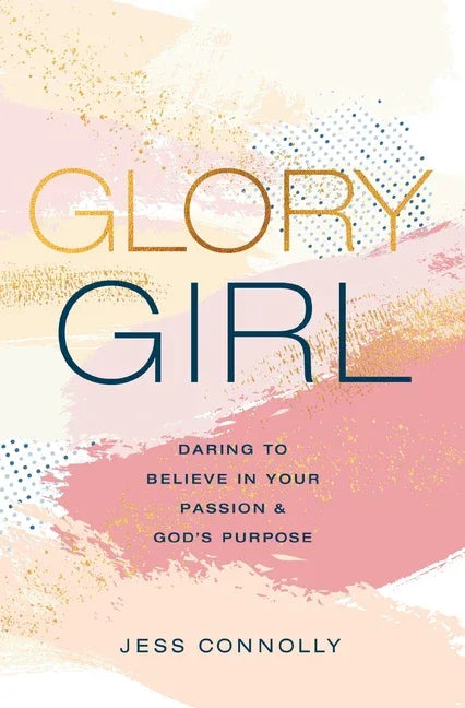 Glory Girl: Daring to Believe in Your Passion and God's Purpose - stevensbooks