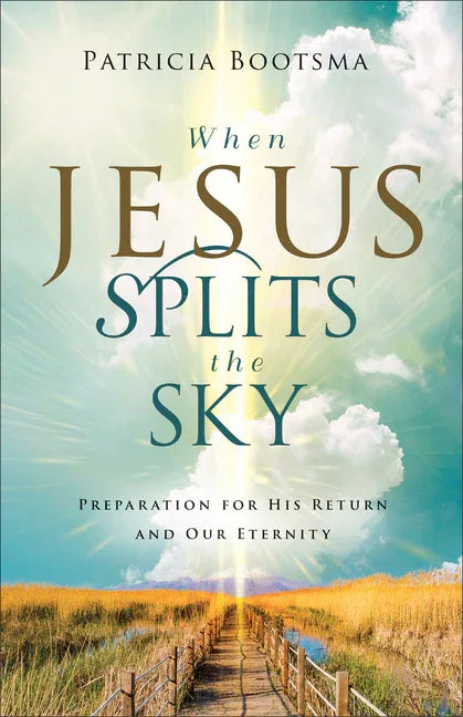 When Jesus Splits the Sky: Preparation for His Return and Our Eternity - stevensbooks