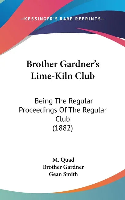 Brother Gardner's Lime-Kiln Club: Being The Regular Proceedings Of The Regular Club (1882) - stevensbooks