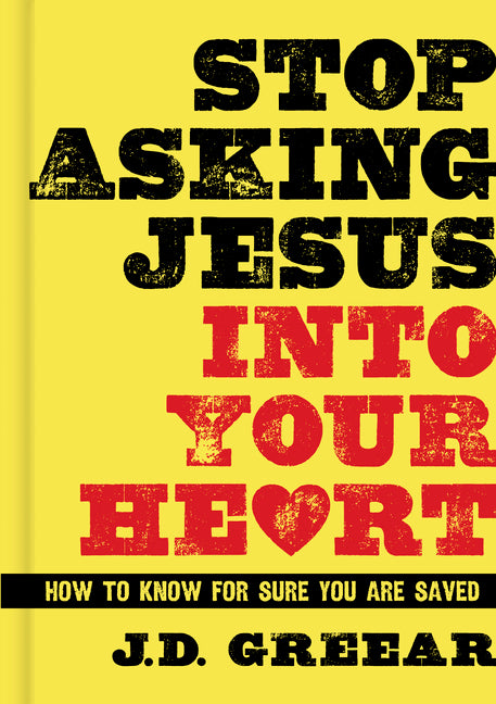 Stop Asking Jesus Into Your Heart: How to Know for Sure You Are Saved - Ingram