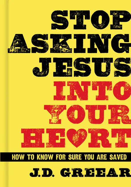Stop Asking Jesus Into Your Heart: How to Know for Sure You Are Saved - stevensbooks