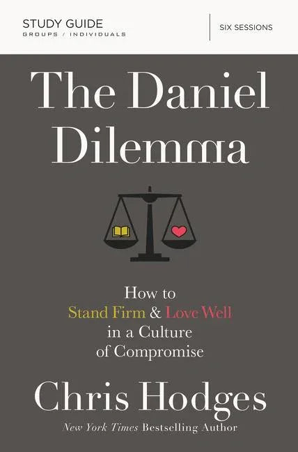 Daniel Dilemma Bible Study Guide: How to Stand Firm and Love Well in a Culture of Compromise - stevensbooks