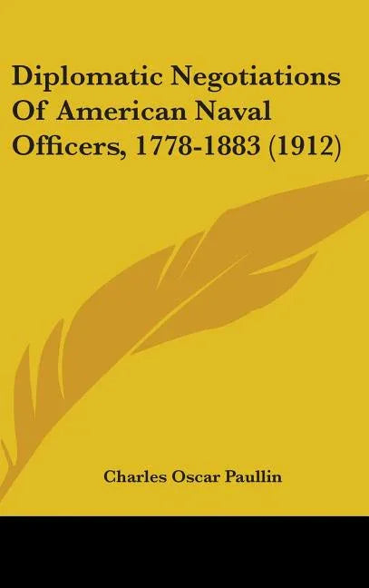 Diplomatic Negotiations Of American Naval Officers, 1778-1883 (1912) - stevensbooks