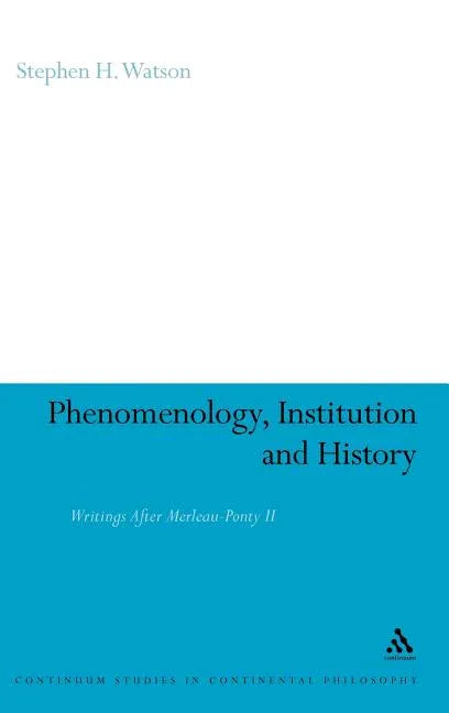 Phenomenology, Institution and History: Writings After Merleau-Ponty II - stevensbooks
