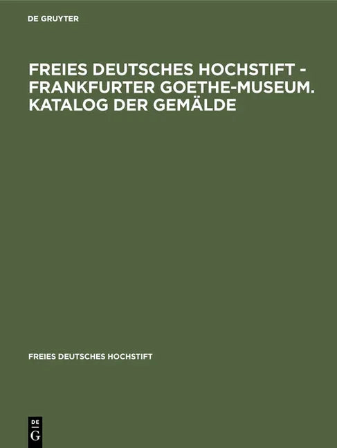 Freies Deutsches Hochstift - Frankfurter Goethe-Museum. Katalog Der Gemälde (Reprint 2013) - stevensbooks