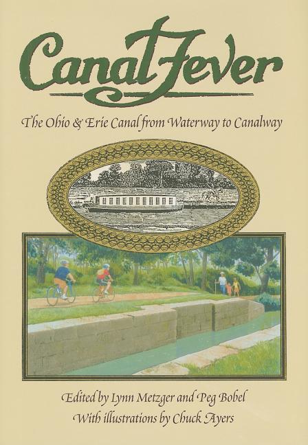 Canal Fever: The Ohio & Erie Canal, from Waterway to Canalway - Ingram