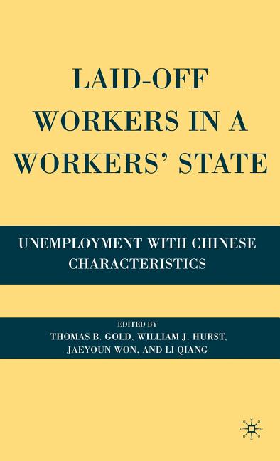 Laid-Off Workers in a Workers' State: Unemployment with Chinese Characteristics (2009) - Ingram