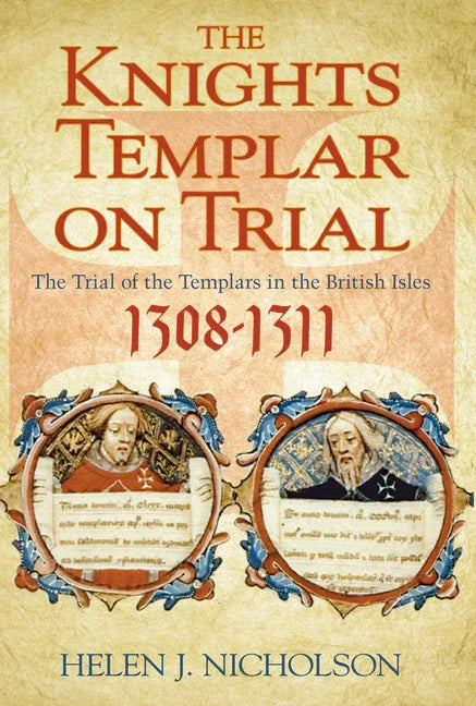 Knights Templar on Trial: The Trial of the Templars in the British Isles 1308-1311 - stevensbooks