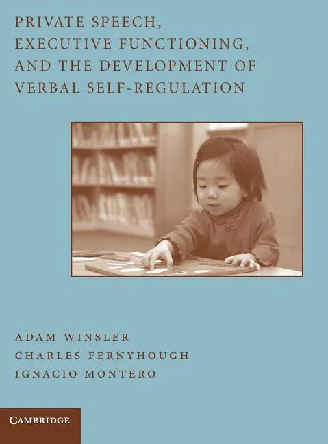 Private Speech, Executive Functioning, and the Development of Verbal Self-Regulation - stevensbooks