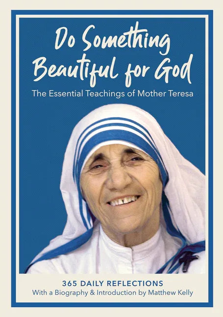 Do Something Beautiful for God: The Essential Teachings of Mother Teresa, 365 Daily Reflections - stevensbooks