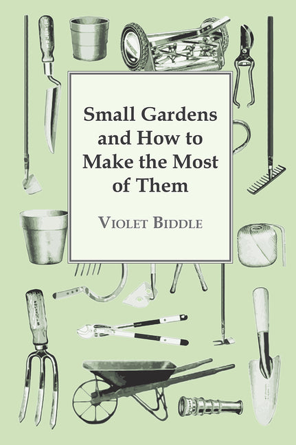 Small Gardens and How to Make the Most of Them - Ingram