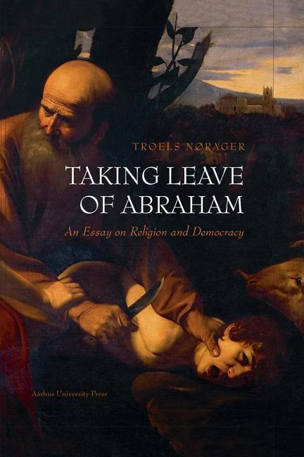 Taking Leave of Abraham: An Essay on Religion and Democracy - stevensbooks