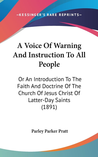 Voice Of Warning And Instruction To All People: Or An Introduction To The Faith And Doctrine Of The Church Of Jesus Christ Of Latter-Day Saints (1891) - Ingram