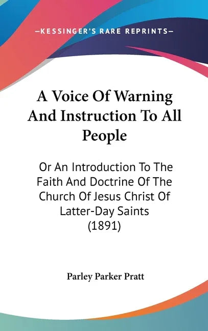 Voice Of Warning And Instruction To All People: Or An Introduction To The Faith And Doctrine Of The Church Of Jesus Christ Of Latter-Day Saints (1891) - stevensbooks